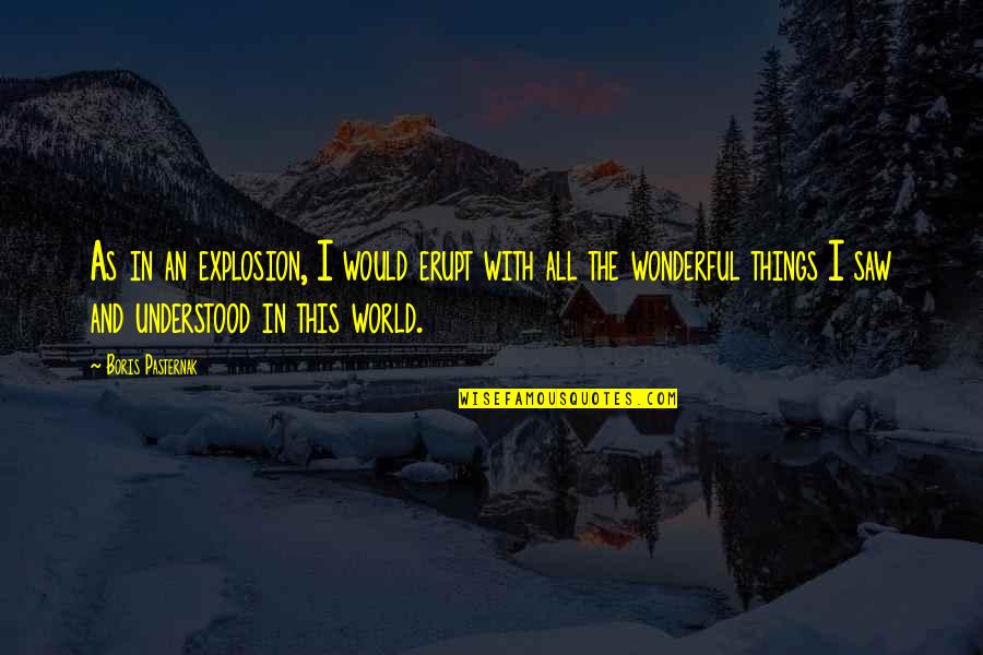 Hofmannsthal Der Quotes By Boris Pasternak: As in an explosion, I would erupt with
