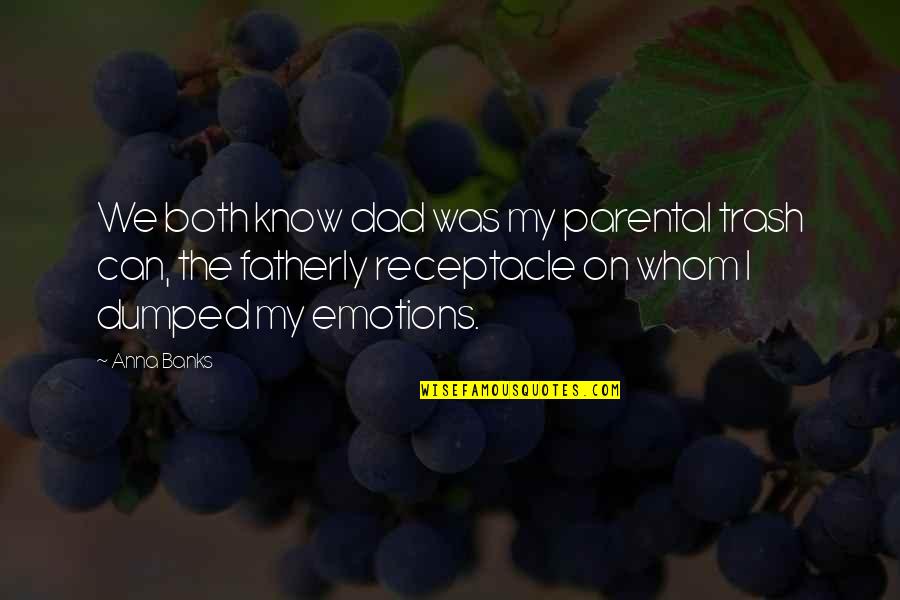 Hofmeister Funeral Home Quotes By Anna Banks: We both know dad was my parental trash
