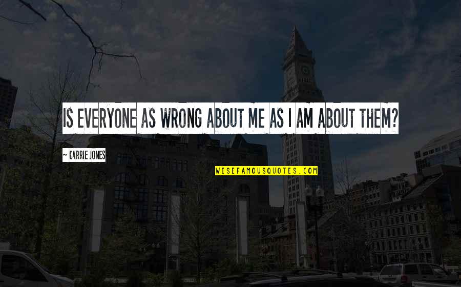 Hofmeister Funeral Home Quotes By Carrie Jones: Is everyone as wrong about me as I