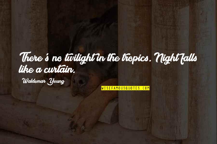 Hofreiter Cookware Quotes By Waldemar Young: There's no twilight in the tropics. Night falls Hofreiter Cookware Quotes By Waldemar Young: There's no twilight in the tropics. Night falls