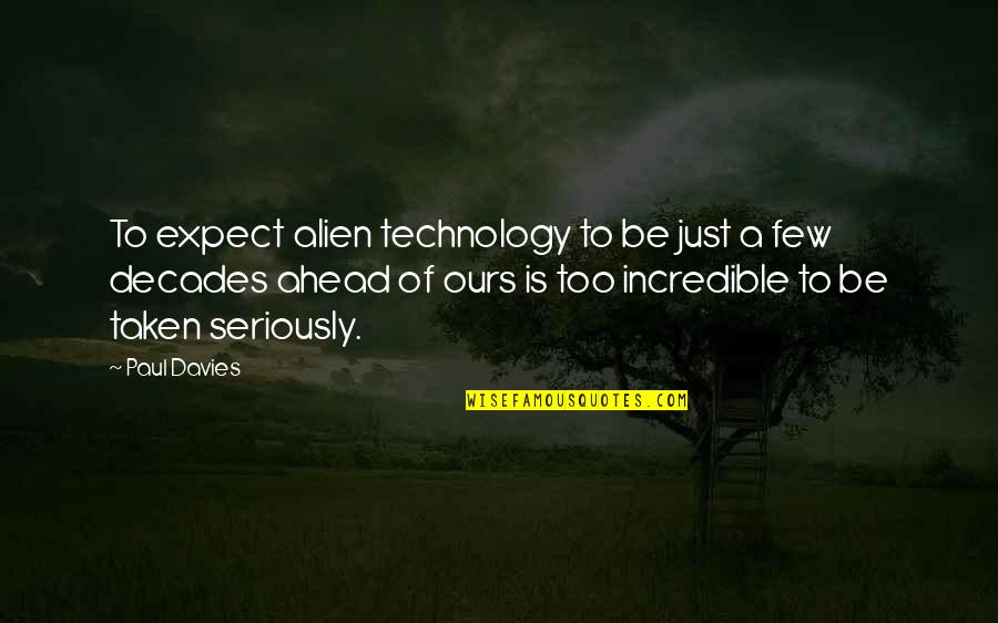 Hofschneider Corp Quotes By Paul Davies: To expect alien technology to be just a Hofschneider Corp Quotes By Paul Davies: To expect alien technology to be just a