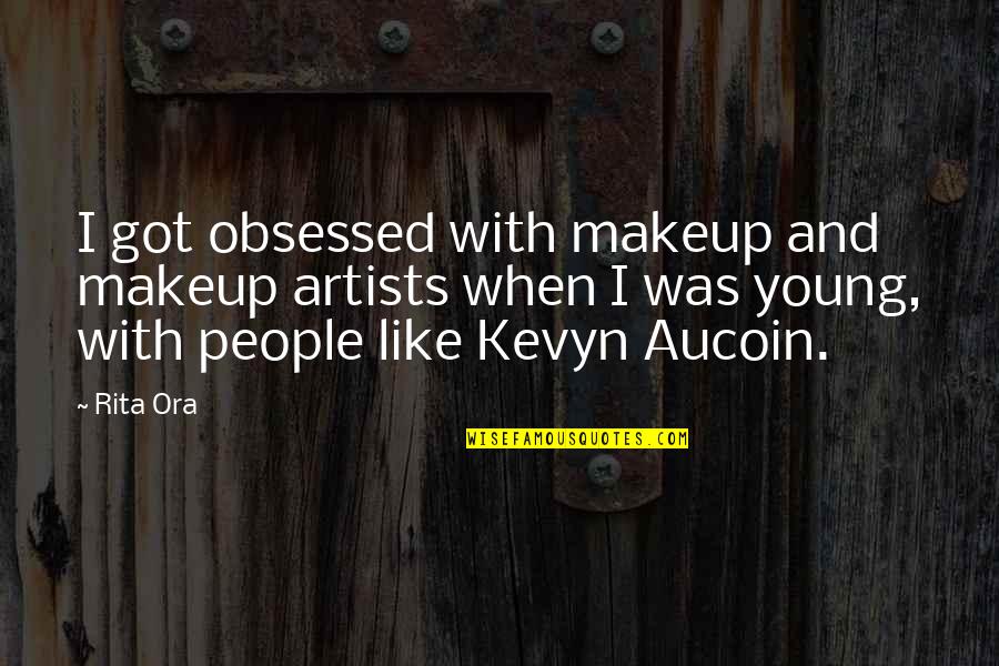 Hofseth Biocare Quotes By Rita Ora: I got obsessed with makeup and makeup artists Hofseth Biocare Quotes By Rita Ora: I got obsessed with makeup and makeup artists