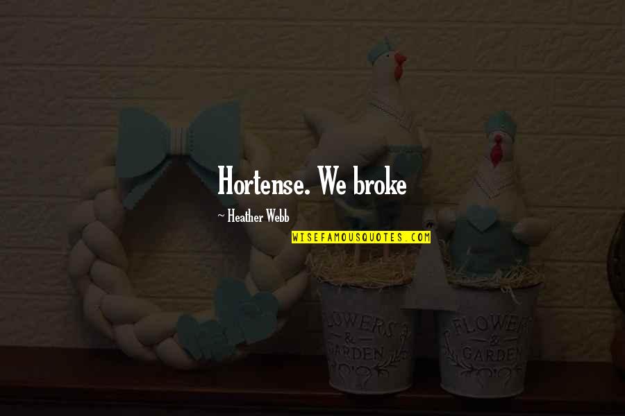 Hofstade Quotes By Heather Webb: Hortense. We broke