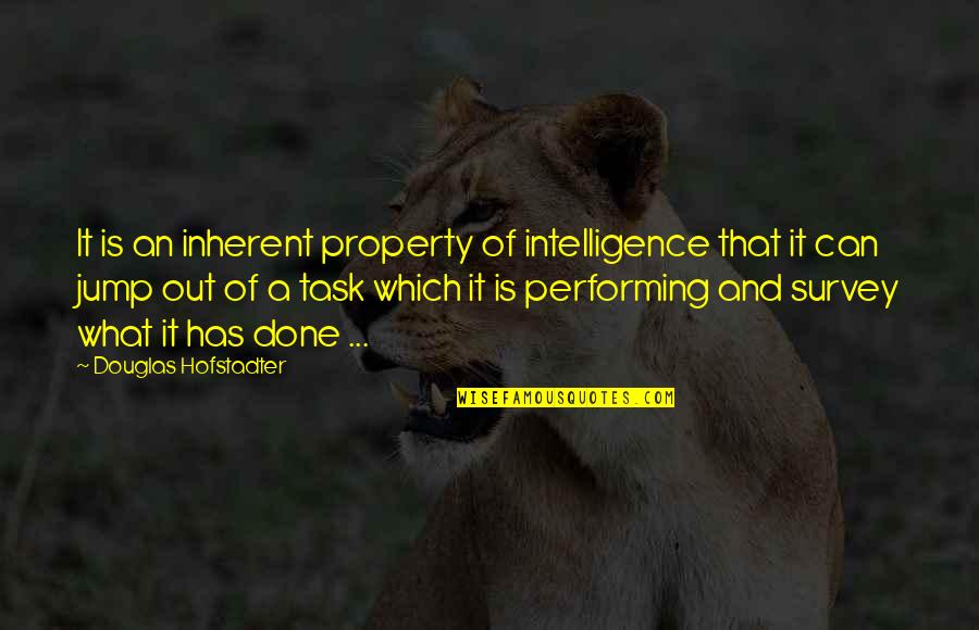 Hofstadter Quotes By Douglas Hofstadter: It is an inherent property of intelligence that Hofstadter Quotes By Douglas Hofstadter: It is an inherent property of intelligence that