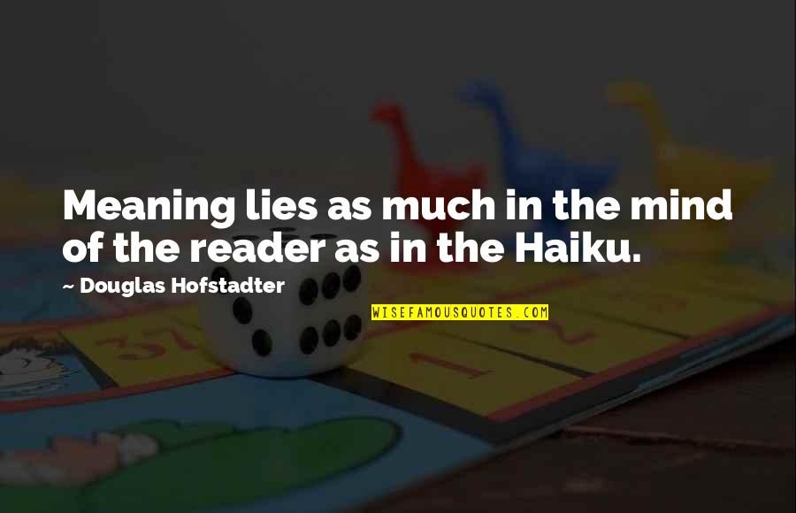 Hofstadter Quotes By Douglas Hofstadter: Meaning lies as much in the mind of Hofstadter Quotes By Douglas Hofstadter: Meaning lies as much in the mind of