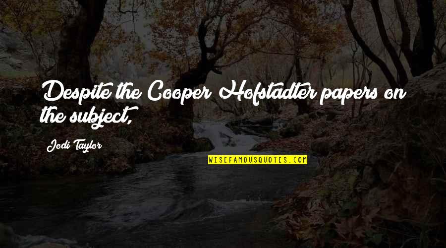 Hofstadter Quotes By Jodi Taylor: Despite the Cooper/Hofstadter papers on the subject, Hofstadter Quotes By Jodi Taylor: Despite the Cooper/Hofstadter papers on the subject,