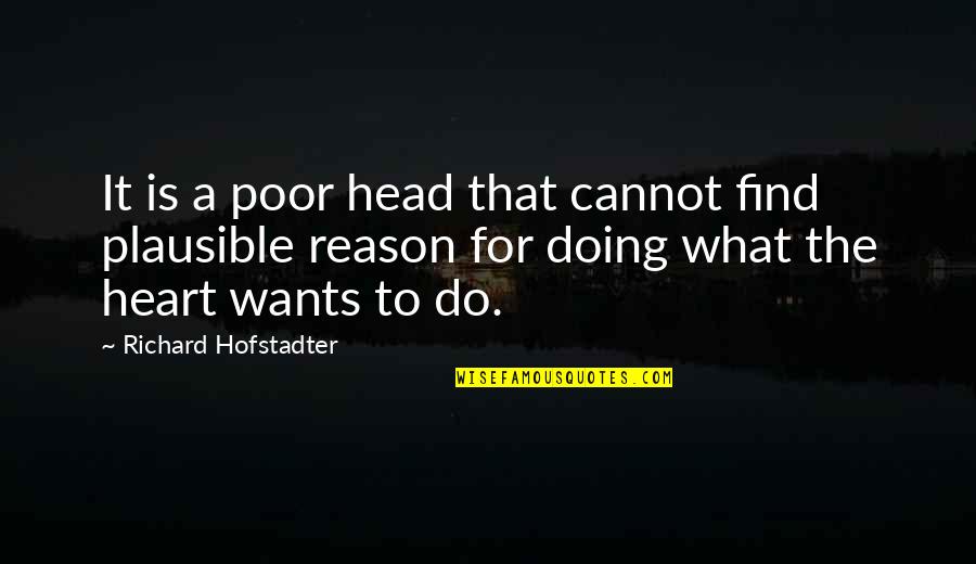 Hofstadter Quotes By Richard Hofstadter: It is a poor head that cannot find