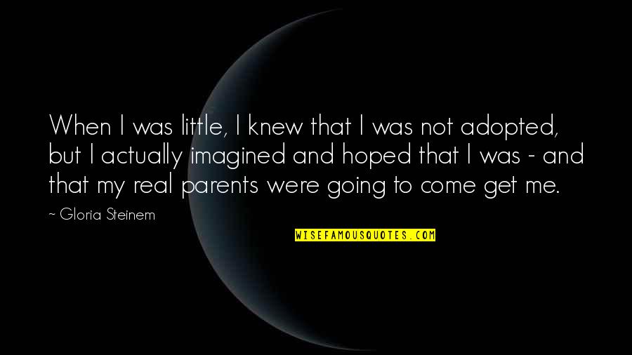 Hofstatter Pinot Quotes By Gloria Steinem: When I was little, I knew that I Hofstatter Pinot Quotes By Gloria Steinem: When I was little, I knew that I