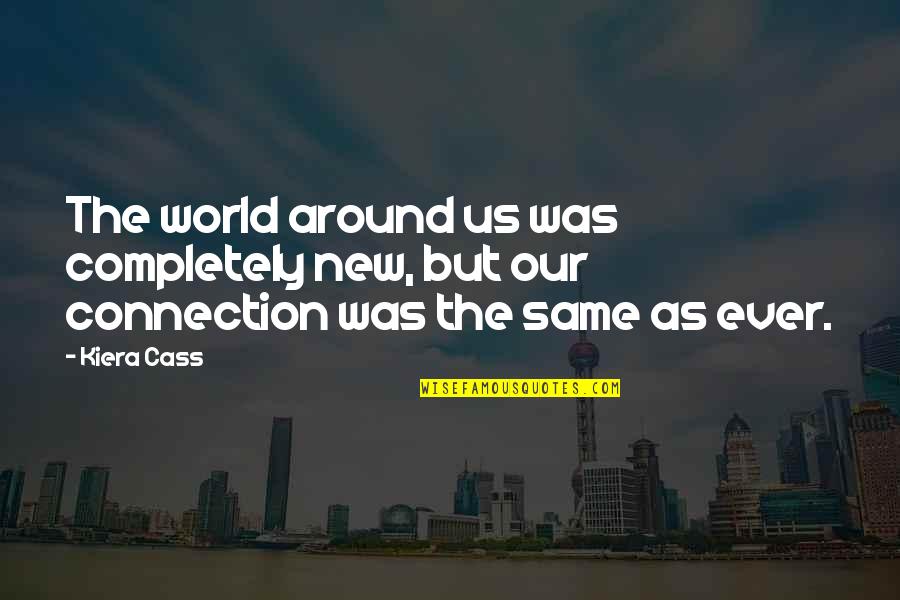 Hog Waller Quotes By Kiera Cass: The world around us was completely new, but