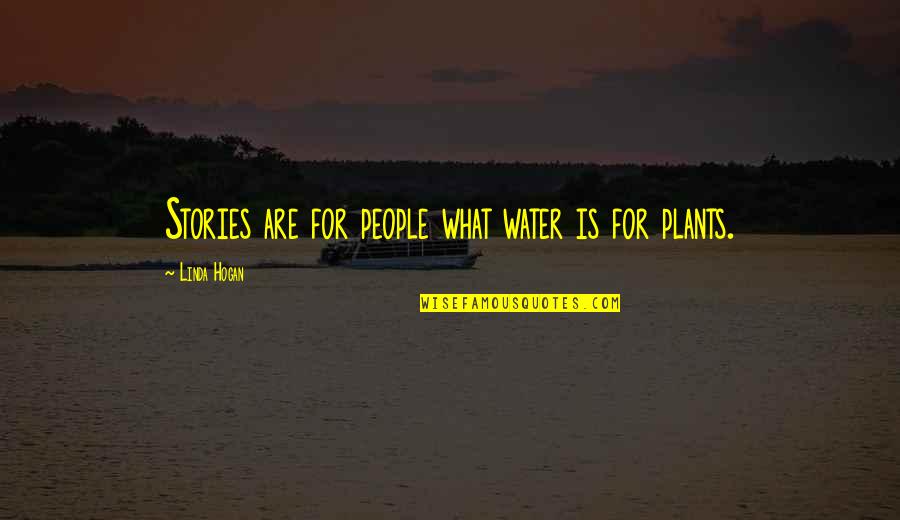 Hogan Quotes By Linda Hogan: Stories are for people what water is for Hogan Quotes By Linda Hogan: Stories are for people what water is for