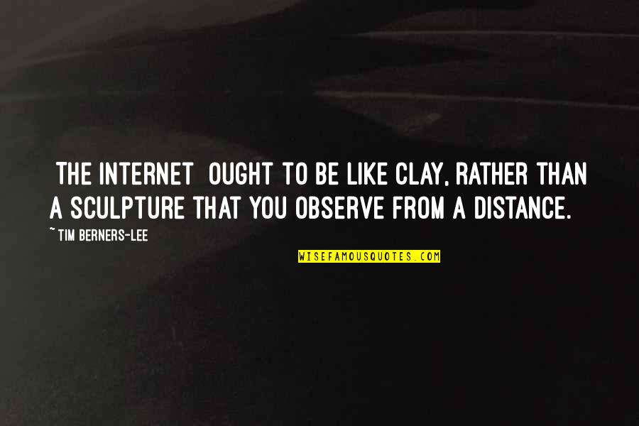 Hogans Cider Quotes By Tim Berners-Lee: [The internet] ought to be like clay, rather