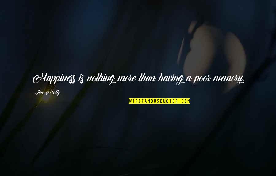 Hoganstand Quotes By Lou Holtz: Happiness is nothing more than having a poor