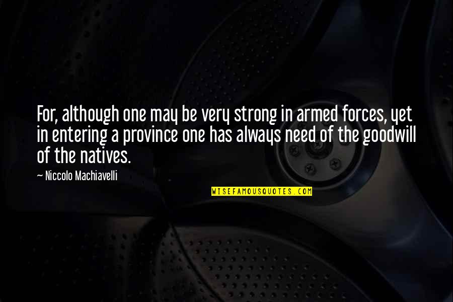 Hoganstand Quotes By Niccolo Machiavelli: For, although one may be very strong in