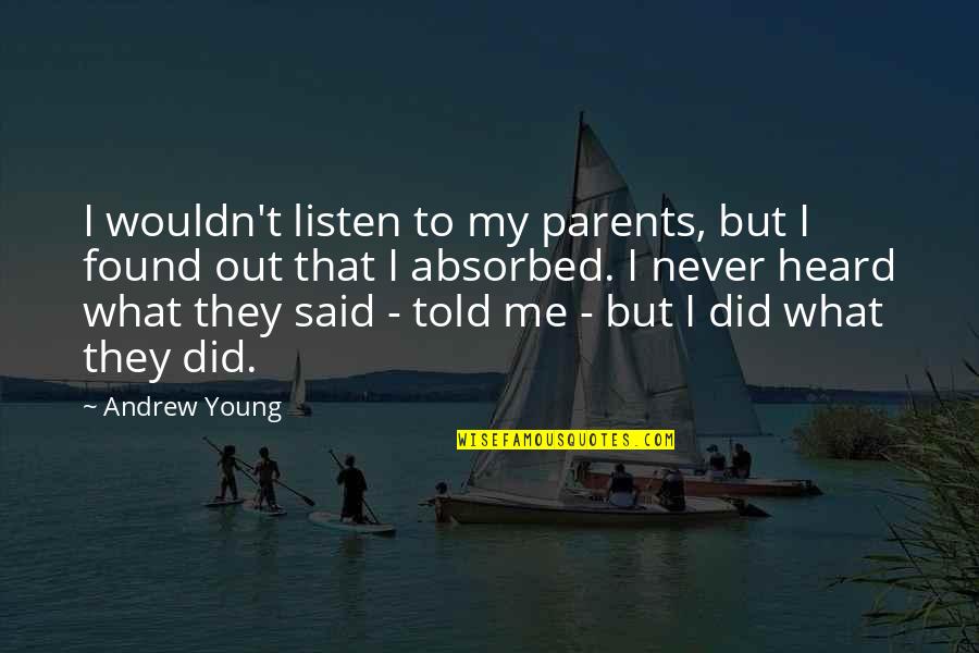 Hogar De Repuestos Quotes By Andrew Young: I wouldn't listen to my parents, but I Hogar De Repuestos Quotes By Andrew Young: I wouldn't listen to my parents, but I
