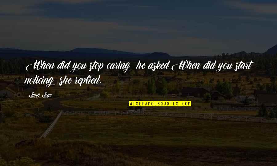 Hogar De Repuestos Quotes By Lang Leav: When did you stop caring? he asked.When did