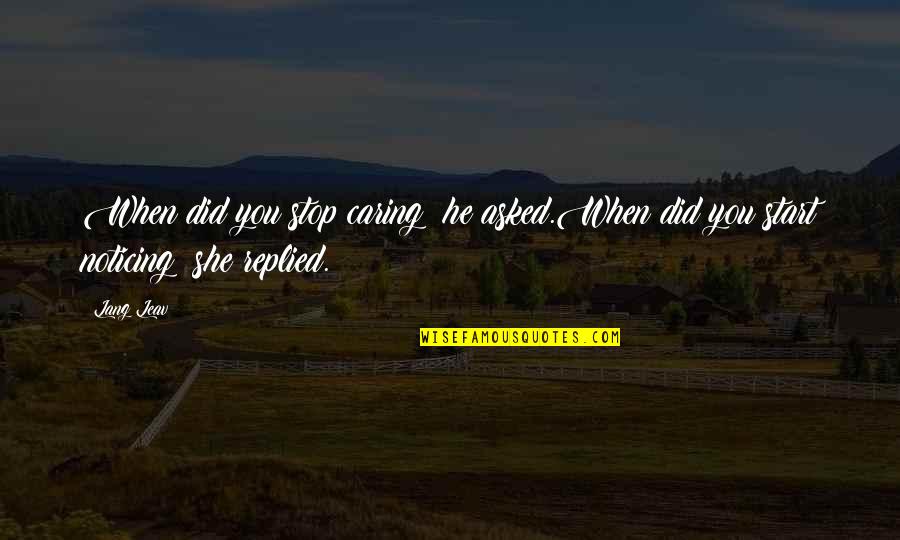 Hogar De Repuestos Quotes By Lang Leav: When did you stop caring? he asked.When did