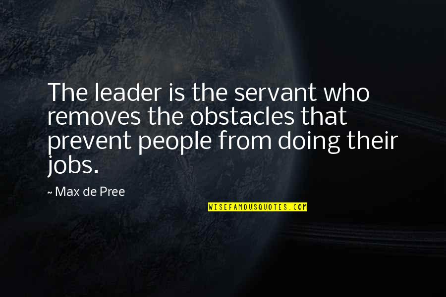 Hogar De Repuestos Quotes By Max De Pree: The leader is the servant who removes the