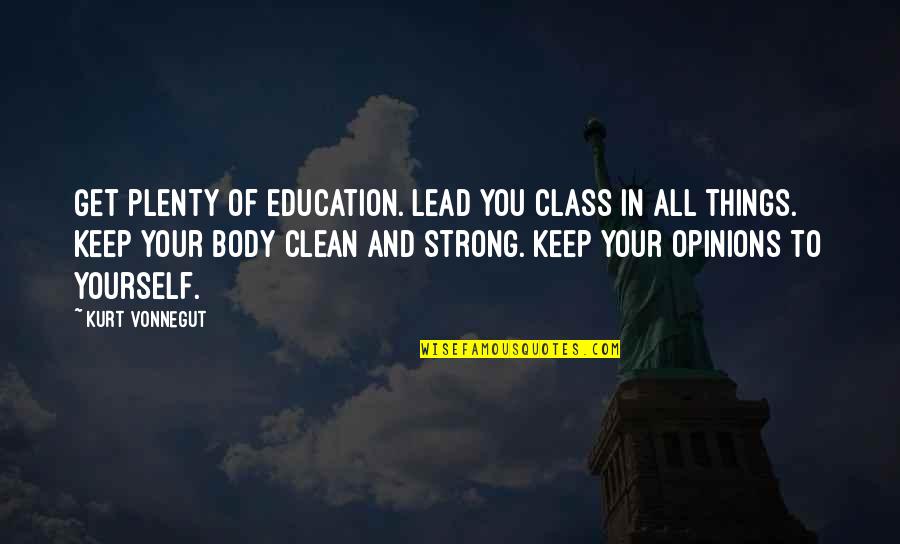 Hogares Cristianos Quotes By Kurt Vonnegut: Get plenty of education. Lead you class in Hogares Cristianos Quotes By Kurt Vonnegut: Get plenty of education. Lead you class in