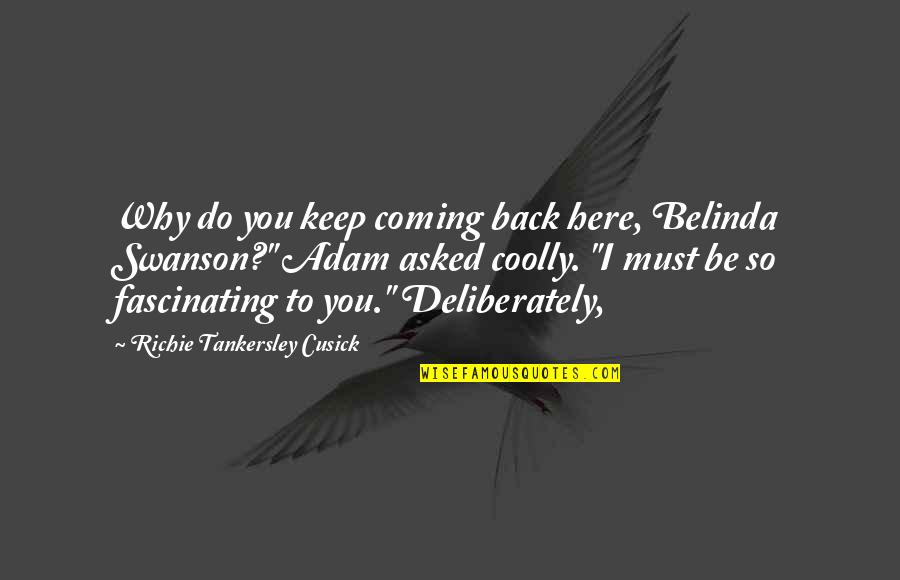 Hogares Union Quotes By Richie Tankersley Cusick: Why do you keep coming back here, Belinda