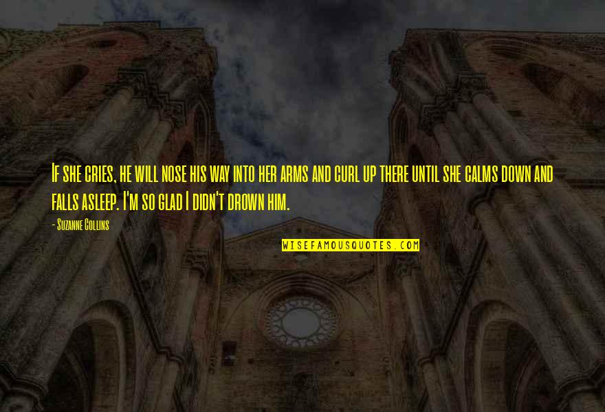 Hogares Union Quotes By Suzanne Collins: If she cries, he will nose his way