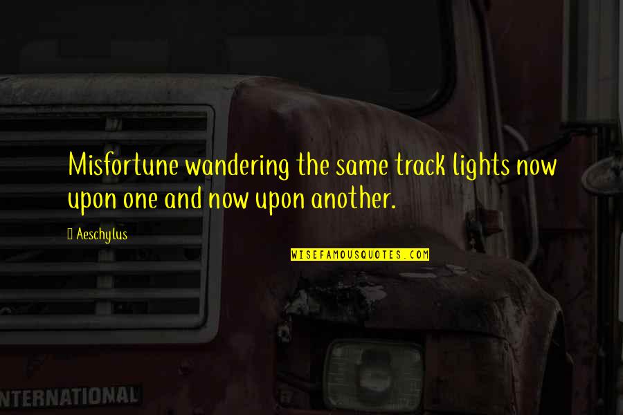 Hogenkamp Funeral Obituaries Quotes By Aeschylus: Misfortune wandering the same track lights now upon