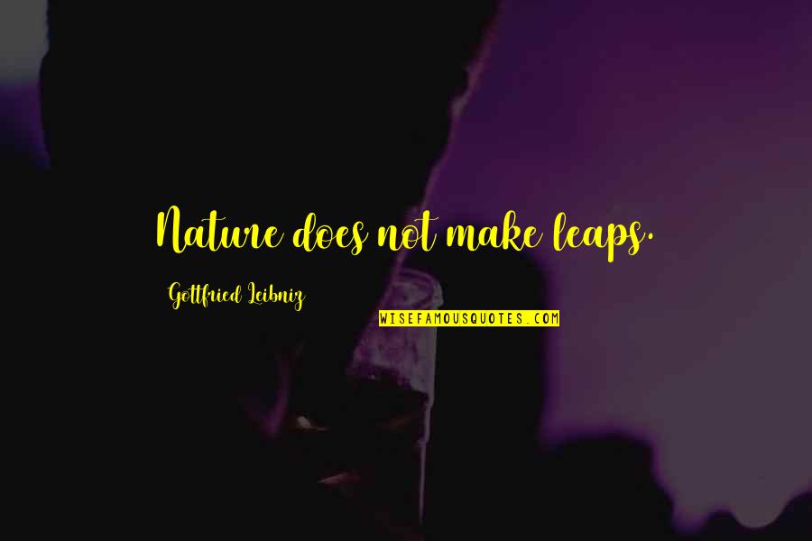 Hogerhuis Quotes By Gottfried Leibniz: Nature does not make leaps.