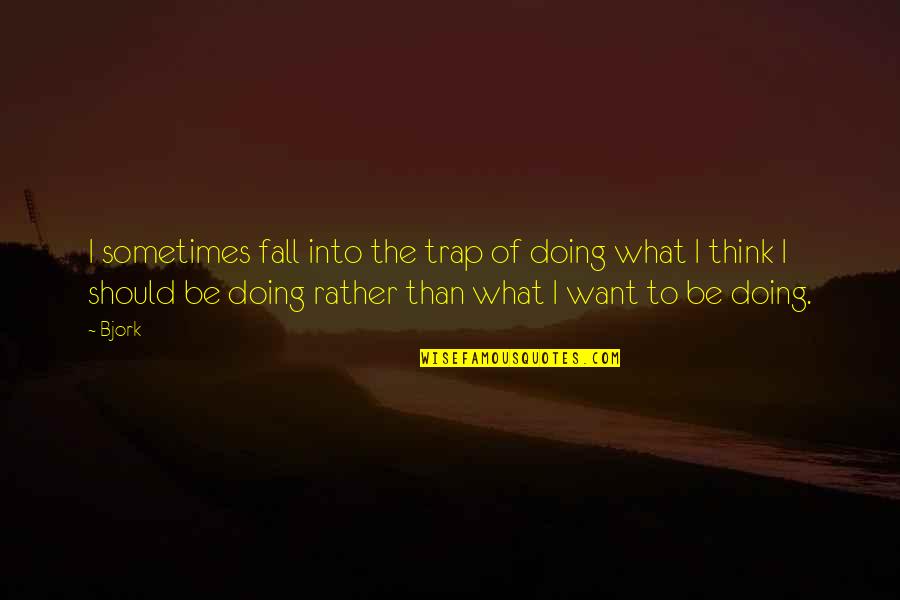Hogfather Book Quotes By Bjork: I sometimes fall into the trap of doing Hogfather Book Quotes By Bjork: I sometimes fall into the trap of doing