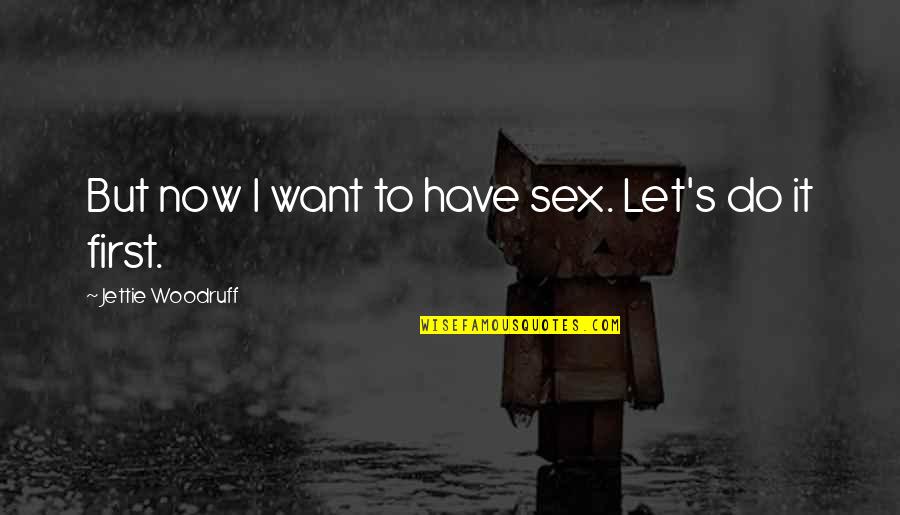 Hogfather Teatime Quotes By Jettie Woodruff: But now I want to have sex. Let's Hogfather Teatime Quotes By Jettie Woodruff: But now I want to have sex. Let's