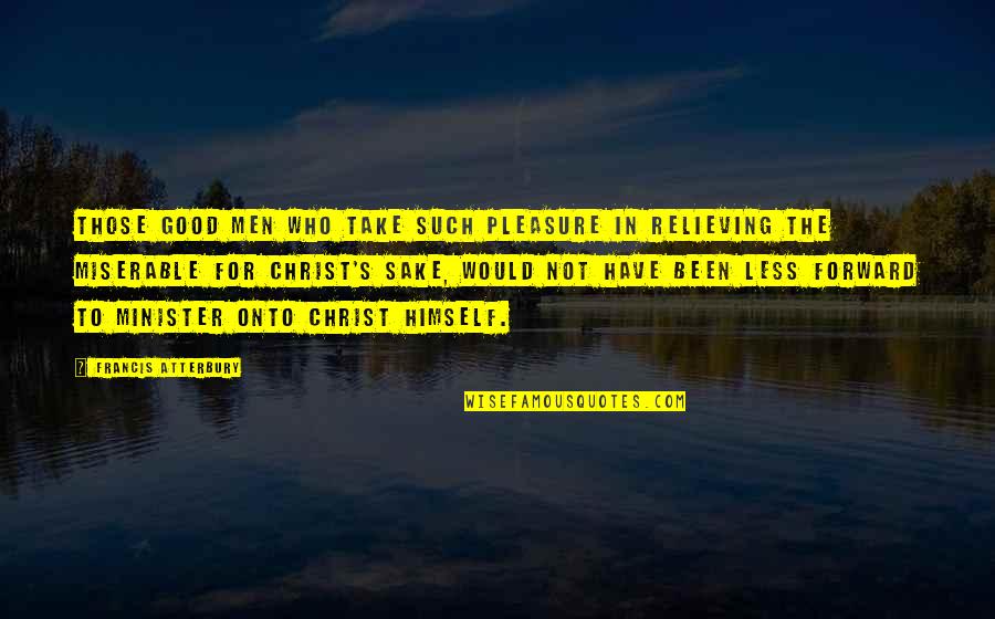 Hoggard And Sons Quotes By Francis Atterbury: Those good men who take such pleasure in