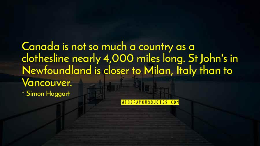 Hoggart Quotes By Simon Hoggart: Canada is not so much a country as Hoggart Quotes By Simon Hoggart: Canada is not so much a country as