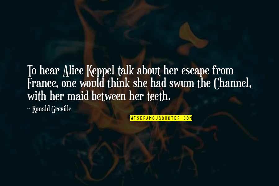 Hoggart Uses Quotes By Ronald Greville: To hear Alice Keppel talk about her escape