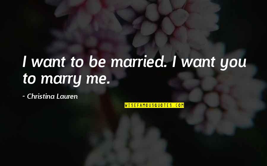 Hoggish Synonyms Quotes By Christina Lauren: I want to be married. I want you