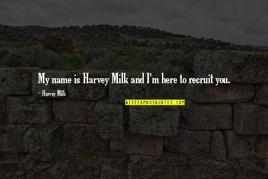 Hoggish Synonyms Quotes By Harvey Milk: My name is Harvey Milk and I'm here Hoggish Synonyms Quotes By Harvey Milk: My name is Harvey Milk and I'm here