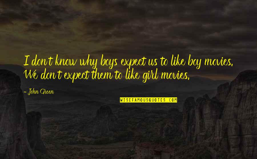 Hogh Quotes By John Green: I don't know why boys expect us to Hogh Quotes By John Green: I don't know why boys expect us to