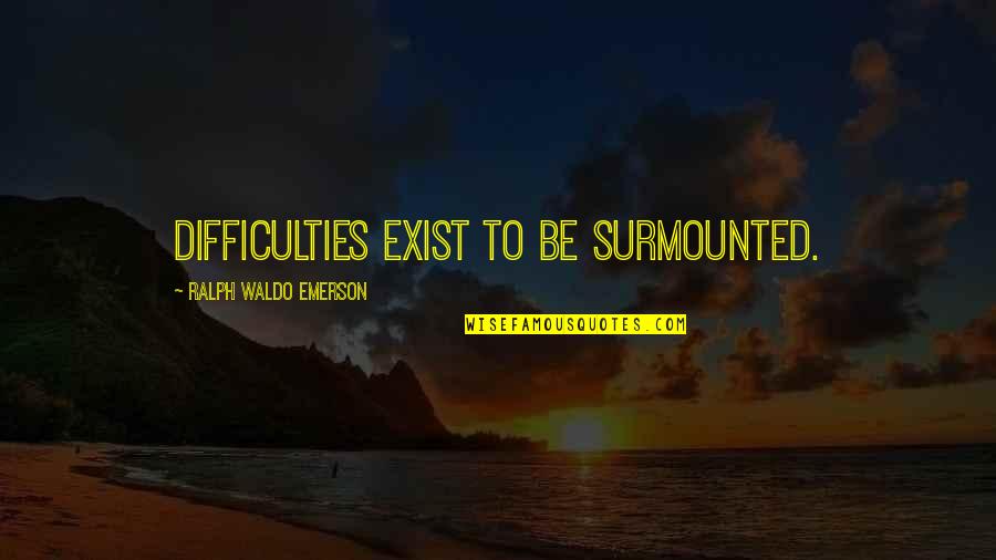 Hoghead Designs Quotes By Ralph Waldo Emerson: Difficulties exist to be surmounted. Hoghead Designs Quotes By Ralph Waldo Emerson: Difficulties exist to be surmounted.