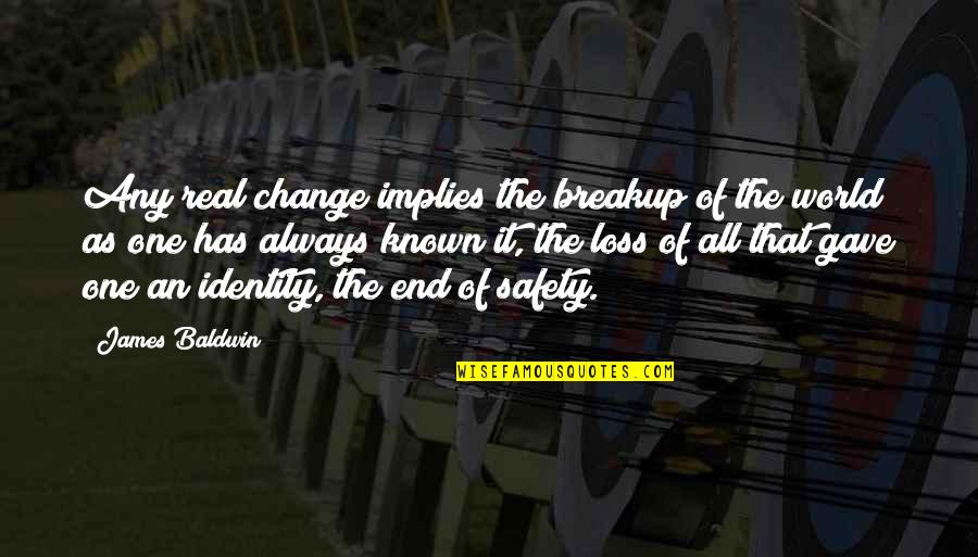 Hoghead Trailer Quotes By James Baldwin: Any real change implies the breakup of the Hoghead Trailer Quotes By James Baldwin: Any real change implies the breakup of the