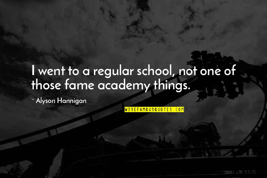 Hogle Eye Quotes By Alyson Hannigan: I went to a regular school, not one Hogle Eye Quotes By Alyson Hannigan: I went to a regular school, not one