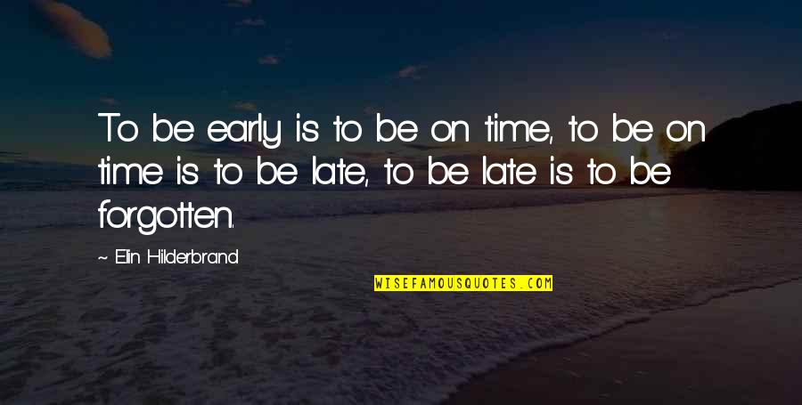 Hoglfy Quotes By Elin Hilderbrand: To be early is to be on time, Hoglfy Quotes By Elin Hilderbrand: To be early is to be on time,