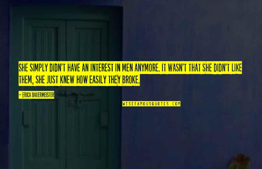 Hoglfy Quotes By Erica Bauermeister: She simply didn't have an interest in men Hoglfy Quotes By Erica Bauermeister: She simply didn't have an interest in men