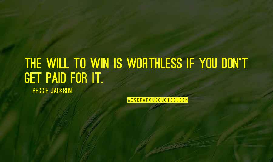 Hoglfy Quotes By Reggie Jackson: The will to win is worthless if you