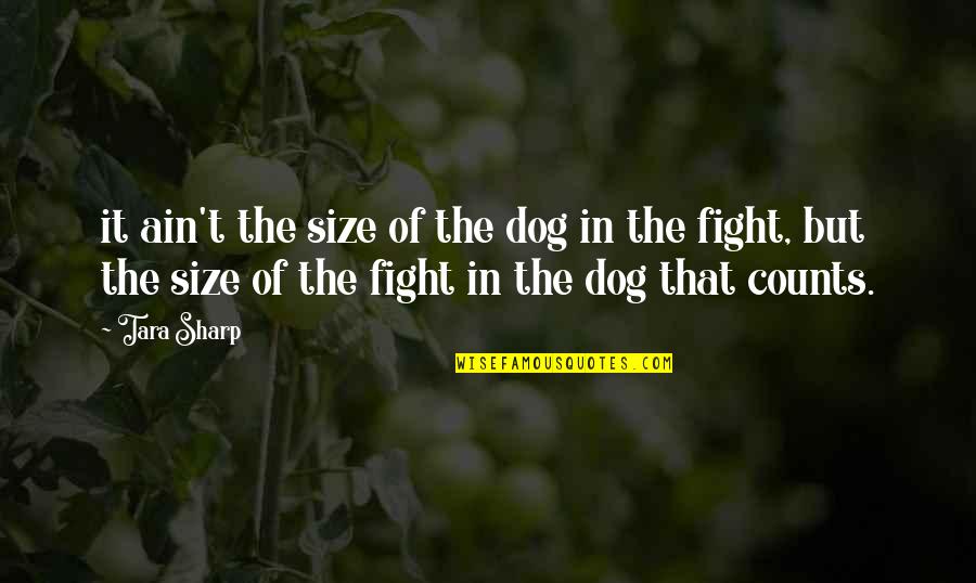 Hogsheads Barrels Quotes By Tara Sharp: it ain't the size of the dog in Hogsheads Barrels Quotes By Tara Sharp: it ain't the size of the dog in