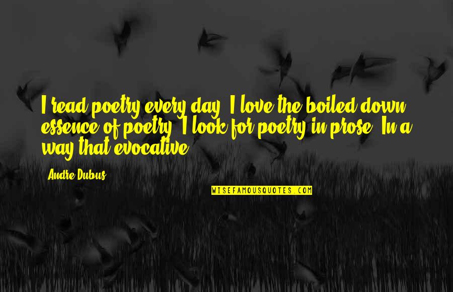 Hogsty Atoll Quotes By Andre Dubus: I read poetry every day. I love the