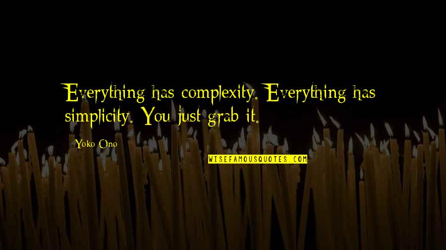 Hogsty Atoll Quotes By Yoko Ono: Everything has complexity. Everything has simplicity. You just