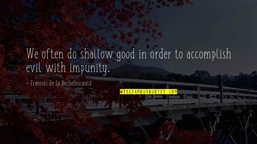 Hogsty Quotes By Francois De La Rochefoucauld: We often do shallow good in order to