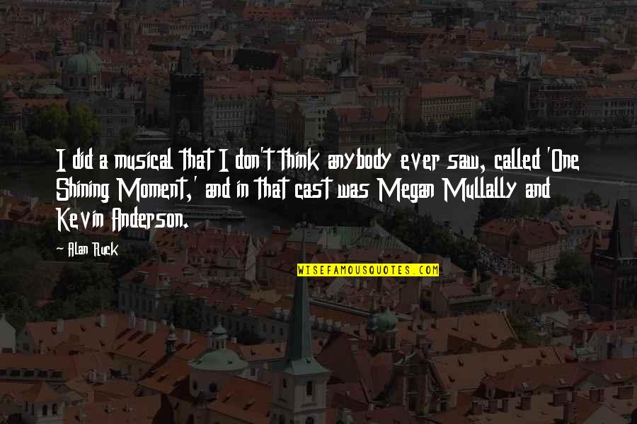 Hoguera Brujas Quotes By Alan Ruck: I did a musical that I don't think Hoguera Brujas Quotes By Alan Ruck: I did a musical that I don't think
