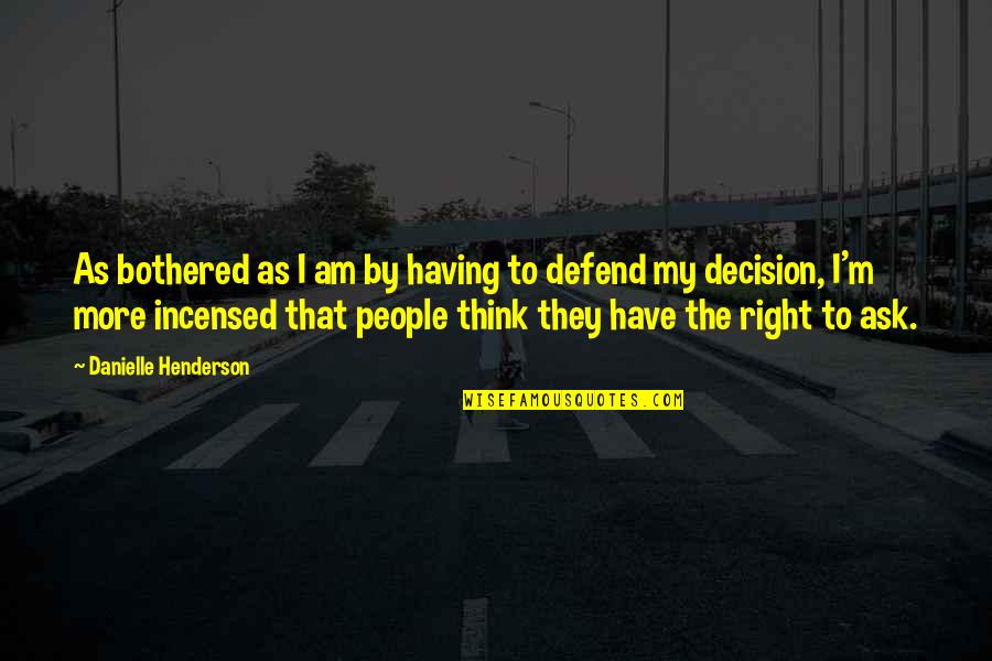 Hoguera Brujas Quotes By Danielle Henderson: As bothered as I am by having to Hoguera Brujas Quotes By Danielle Henderson: As bothered as I am by having to