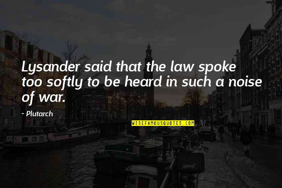 Hoguera Quotes By Plutarch: Lysander said that the law spoke too softly