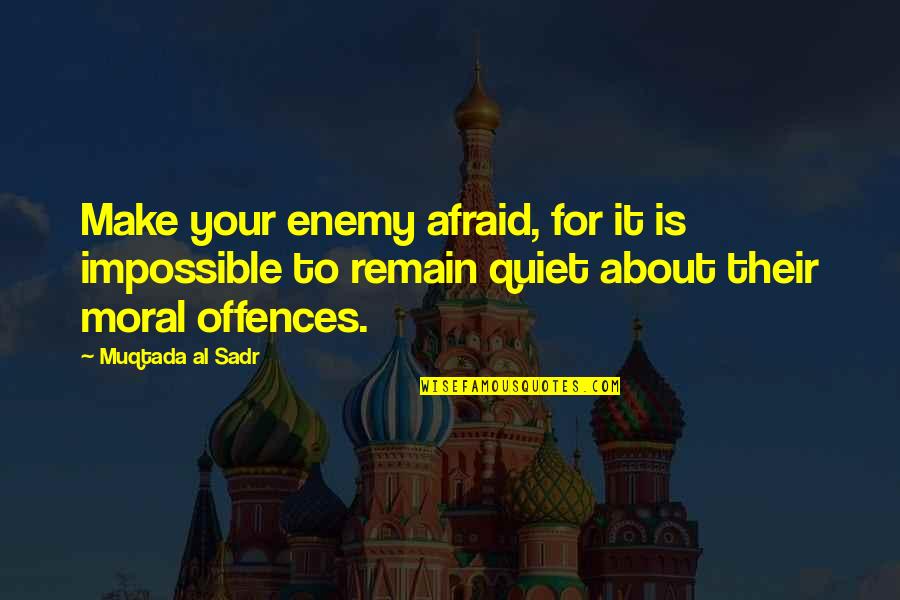 Hoguera Significado Quotes By Muqtada Al Sadr: Make your enemy afraid, for it is impossible