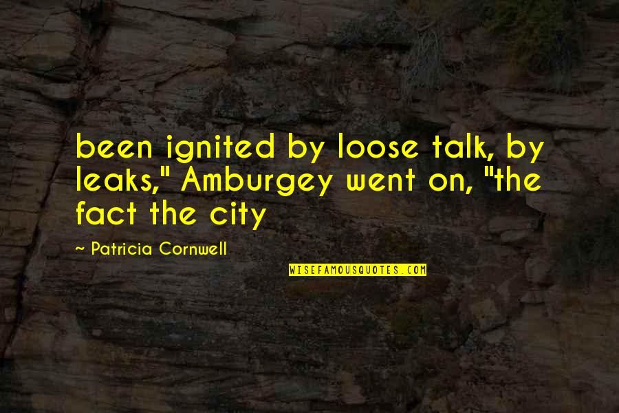 Hogueras Bonfires Quotes By Patricia Cornwell: been ignited by loose talk, by leaks," Amburgey