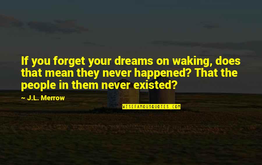 Hogwarts Bridge Quotes By J.L. Merrow: If you forget your dreams on waking, does